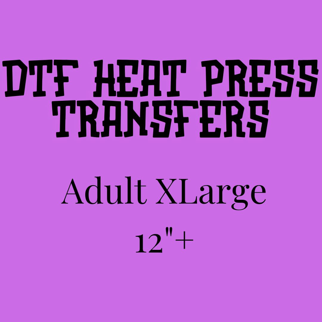 DTF Heat Press Transfers (Adult XLarge) (12"+)